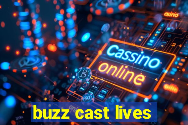 buzz cast lives